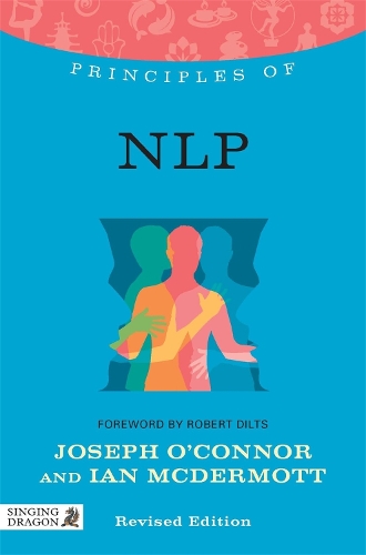Principles of NLP: What it is, how it works, and what it can do for you(Discovering Holistic Health)