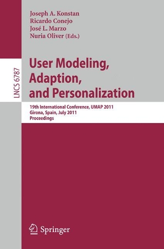 User Modeling, Adaptation and Personalization: 19th International Conference, UMAP 2011, Girona, Spain, July 11-15, 2011(6787 Lecture Notes in Computer Science)