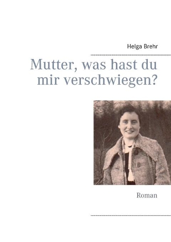 Mutter, was hast du mir verschwiegen?: Roman(German)