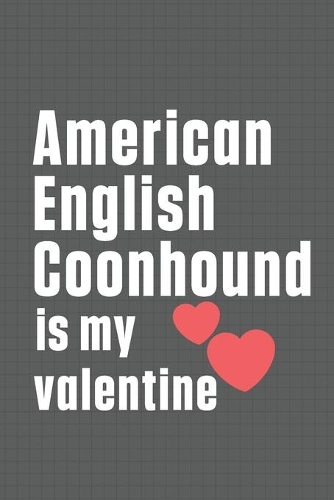 American English Coonhound is my valentine: For American English Coonhound Dog Fans
