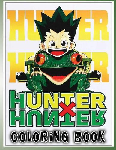 Hunter x Hunter Coloring Book: An Amazing Coloring Book For Stress Relieving, Relaxation And Having Fun With All Characters Of "Hunter x Hunter"