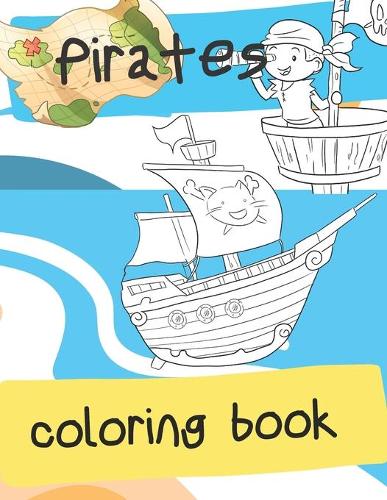 Pirates Coloring Book: Friendly Pirates, Treasures & Ships Paperback For Toddler, Baby, Tot & Bantling