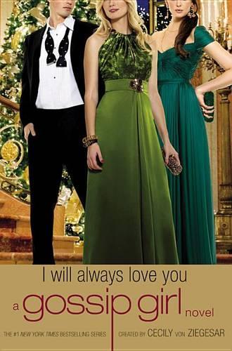 Gossip Girl: I Will Always Love You: A Gossip Girl Novel(Gossip Girl)