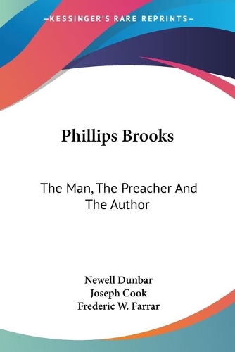 Phillips Brooks: The Man, The Preacher And The Author(English)
