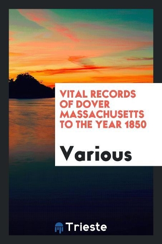 Vital Records of Dover Massachusetts to the Year 1850