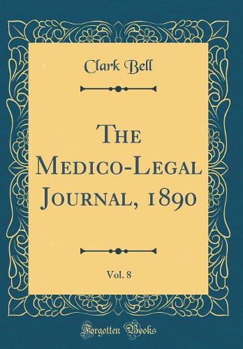 The Medico-Legal Journal, 1890, Vol. 8 (Classic Reprint)