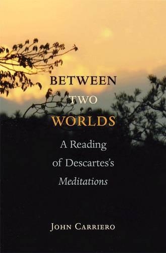 Between Two Worlds: A Reading of Descartes's Meditations(English)