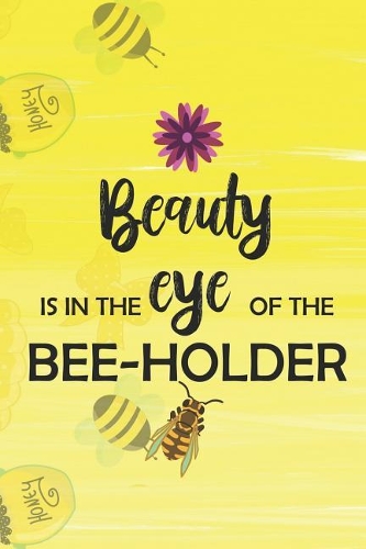 Beauty Is In The Eye Of The Bee-Holder