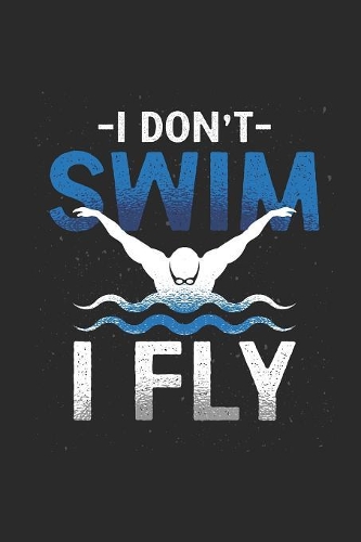 I Don't Swim I Fly
