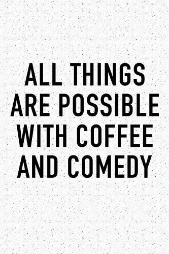 All Things Are Possible with Coffee and Comedy