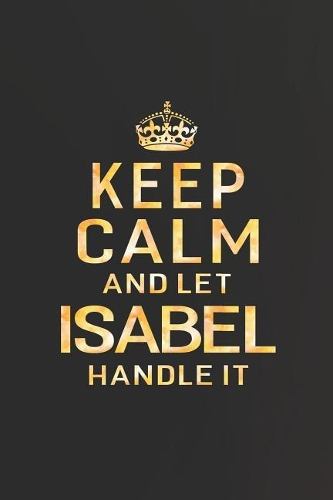 Keep Calm and Let Isabel Handle It