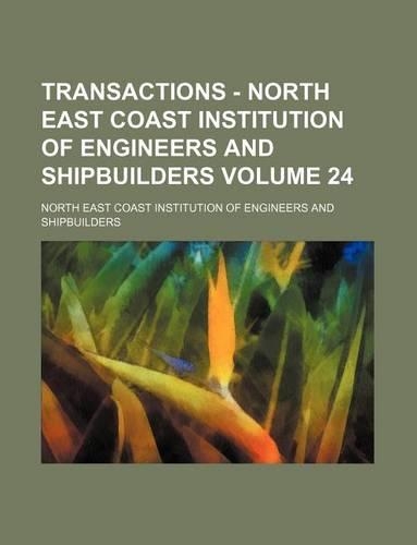 Transactions - North East Coast Institution of Engineers and Shipbuilders Volume 24