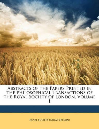 Abstracts of the Papers Printed in the Philosophical Transactions of the Royal Society of London, Volume 1