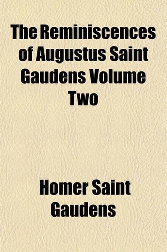 The Reminiscences of Augustus Saint Gaudens Volume Two