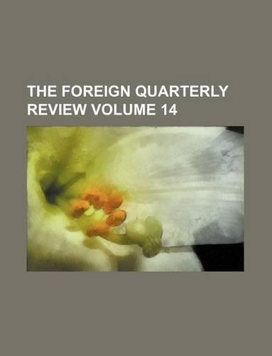 The Foreign Quarterly Review Volume 14