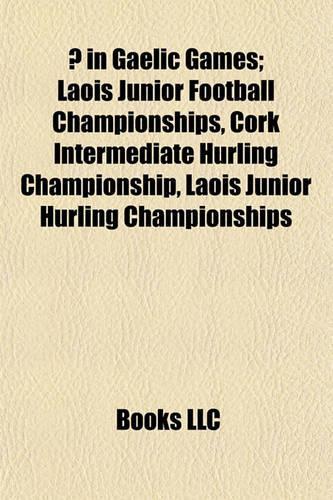 In Gaelic Games; Laois Junior Football Championships, Cork Intermediate Hurling Championship, Laois Junior Hurling Championships