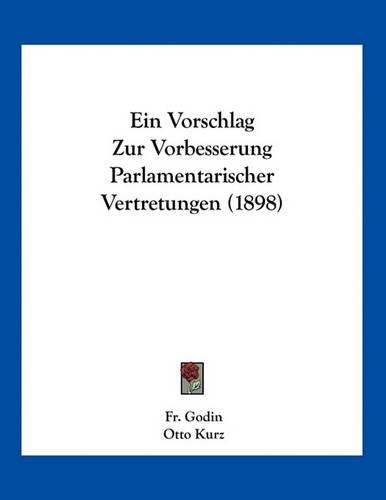 Ein Vorschlag Zur Vorbesserung Parlamentarischer Vertretungen (1898): (German)