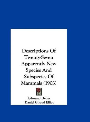 Descriptions of Twenty-Seven Apparently New Species and Subspecies of Mammals (1903)