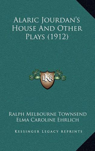 Alaric Jourdan's House And Other Plays (1912)