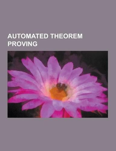 Automated Theorem Proving: Automated Reasoning, Burrows-Abadi-Needham Logic, Chaff Algorithm, Computer-Assisted Proof, Concolic Testing, Davis-Pu
