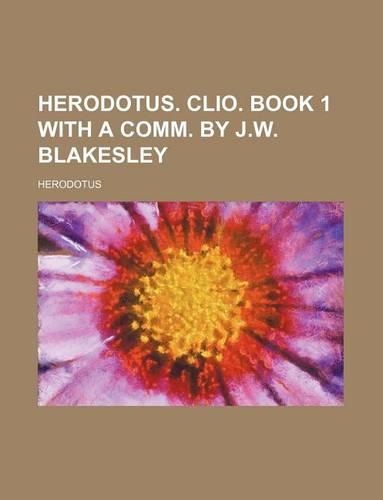 Herodotus. Clio. Book 1 with a Comm. by J.W. Blakesley