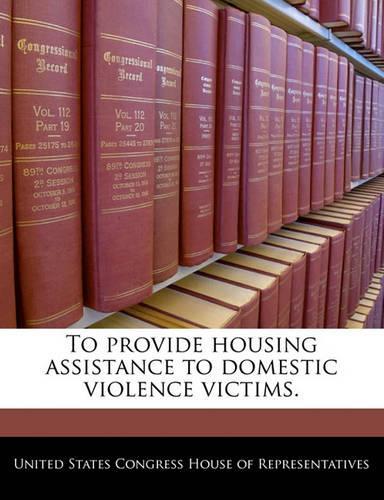 To Provide Housing Assistance to Domestic Violence Victims.