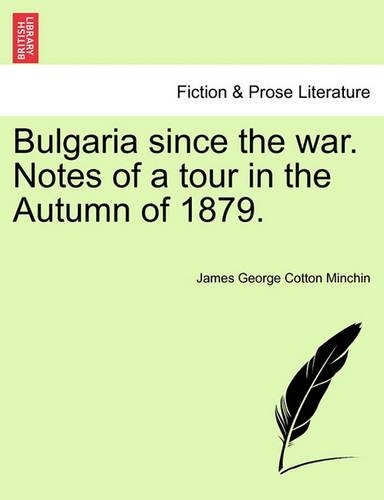 Bulgaria Since the War. Notes of a Tour in the Autumn of 1879.: (English)