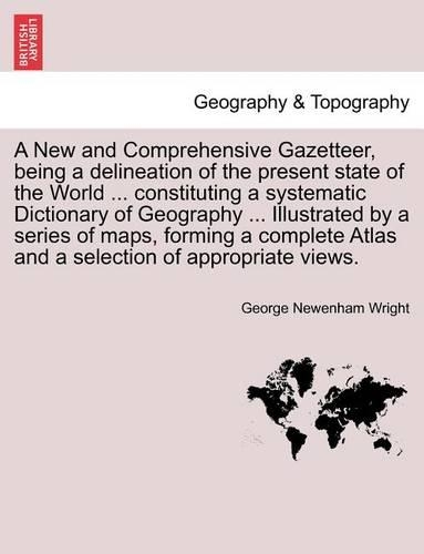 A New and Comprehensive Gazetteer, Being a Delineation of the Present State of the World ... Constituting a Systematic Dictionary of Geography ... I: (English)