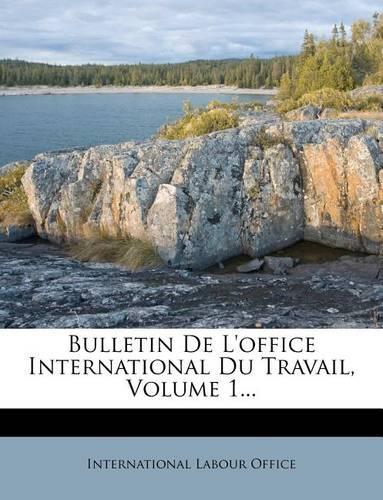 Bulletin de L'Office International Du Travail, Volume 1...