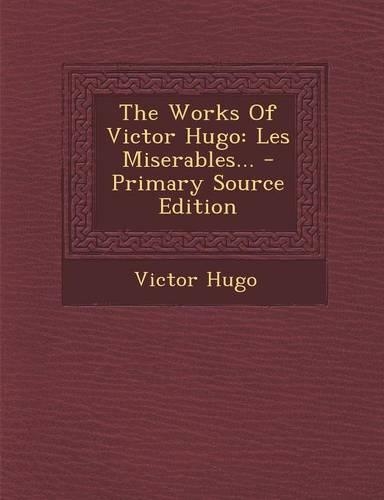 The Works of Victor Hugo: Les Miserables... - Primary Source Edition(English)