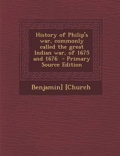History of Philip's War, Commonly Called the Great Indian War, of 1675 and 1676