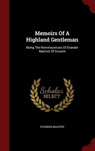 Memoirs Of A Highland Gentleman: Being The Reminiscences Of Evander Maciver Of Scourie(English)