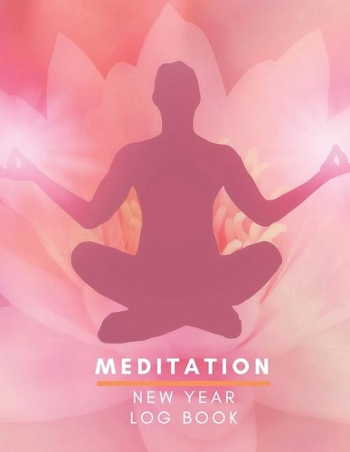 Meditation New Year Log Book: See Good in All Things Meditation New Year Log book Journal A Place to Track Your Daily Meditation Journey and Self Exploration Color Palette