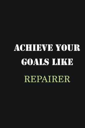 Achieve Your Goals Like Repairer: Writing careers journals and notebook. A way towards enhancement