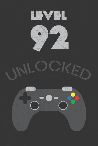 Level 92 Unlocked: Awesome 92 Year Old Gamer Birthday Journal / Notebook / Diary Gift. For Those Who love Video Games (6x9 - 110 Blank Lined Pages)