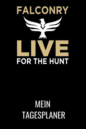 Falcorny Live for the Hunt: A5 Monatsplaner 120 Seiten mit Spalten für Monatsziele, Termine, Veranstaltungen, Notizen und Wochenübersicht. Ideal für Falkner und Falkenbesitzer