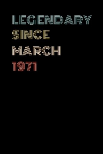 Legendary Since March 1971 - Birthday Gift For 48 Year Old Men and Women Born in March 1971