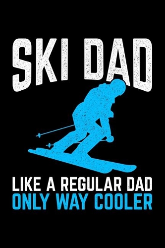Ski Dad Like A Regular Dad Only Way Cooler: Lined A5 Notebook for Snowboarders