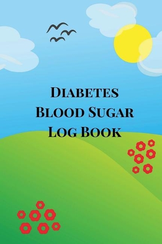 Diabetes Blood Sugar Log Book: : A Blood Glucose Record Book for Diabetic Patients, Blood Glucose Diary. Nature Theme