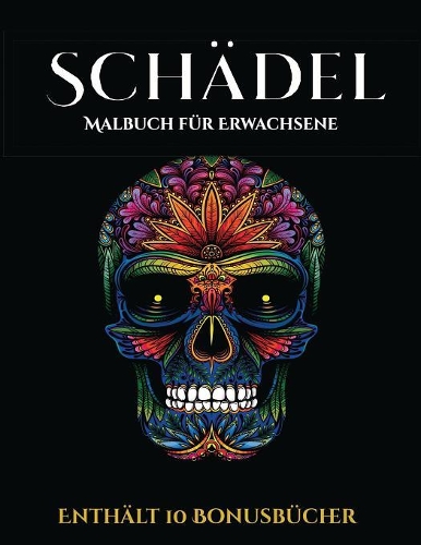Malbuch für Erwachsene PDF (Schädel): Dieses Buch besteht aus 50 Malblätter, die zum Ausmalen, Einrahmen und/oder Meditieren verwendet werden können: Dieses Buch kann fotokopiert, gedruc(5 Malbuch Für Erwachsene PDF)