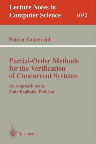 Partial-Order Methods for the Verification of Concurrent Systems: An Approach to the State-Explosion Problem(1032 Lecture Notes in Computer Science)