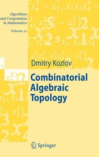 Combinatorial Algebraic Topology: (21 Algorithms and Computation in Mathematics)