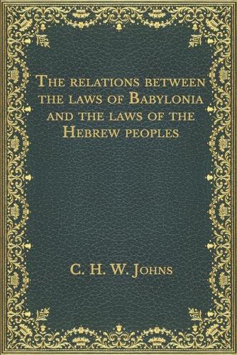 The relations between the laws of Babylonia and the laws of the Hebrew peoples