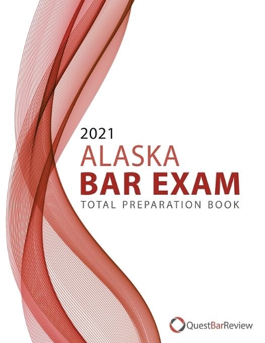 2021 Alaska Bar Exam Total Preparation Book