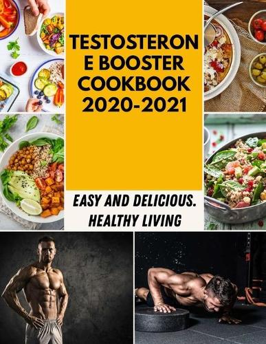 Testosterone Booster Cookbook 2020-2021: Dishes For New Sensations With Healthy Recipes For Beginners And Professionals