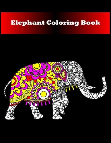 Elephant Coloring Book: Elephant Mandala Design Stress Relieving Animal Design Book for Kids, Boys, Girl, Toddler and Adult