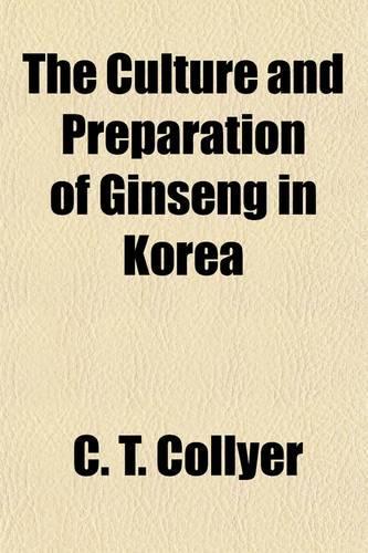 The Culture and Preparation of Ginseng in Korea: (English)