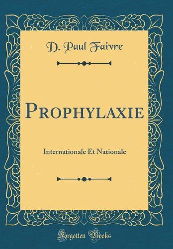 Prophylaxie: Internationale Et Nationale (Classic Reprint)