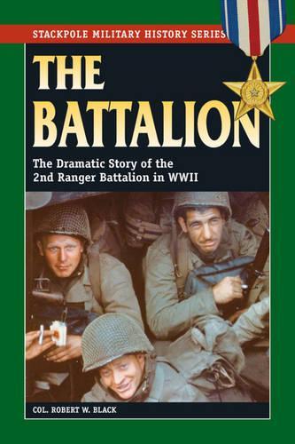 The Battalion: The Dramatic Story of the 2nd Ranger Battalion in WWII(Stackpole Military History)