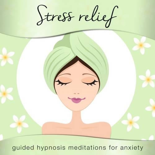 Stress Relief for Women: Guided Hypnosis Meditations for Anxiety